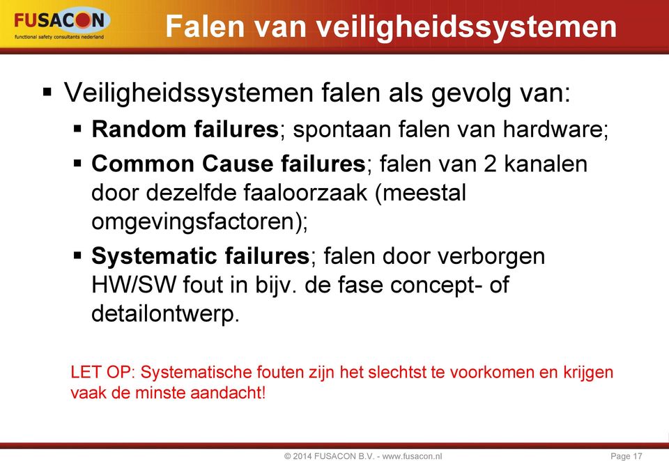 Systematic failures; falen door verborgen HW/SW fout in bijv. de fase concept- of detailontwerp.