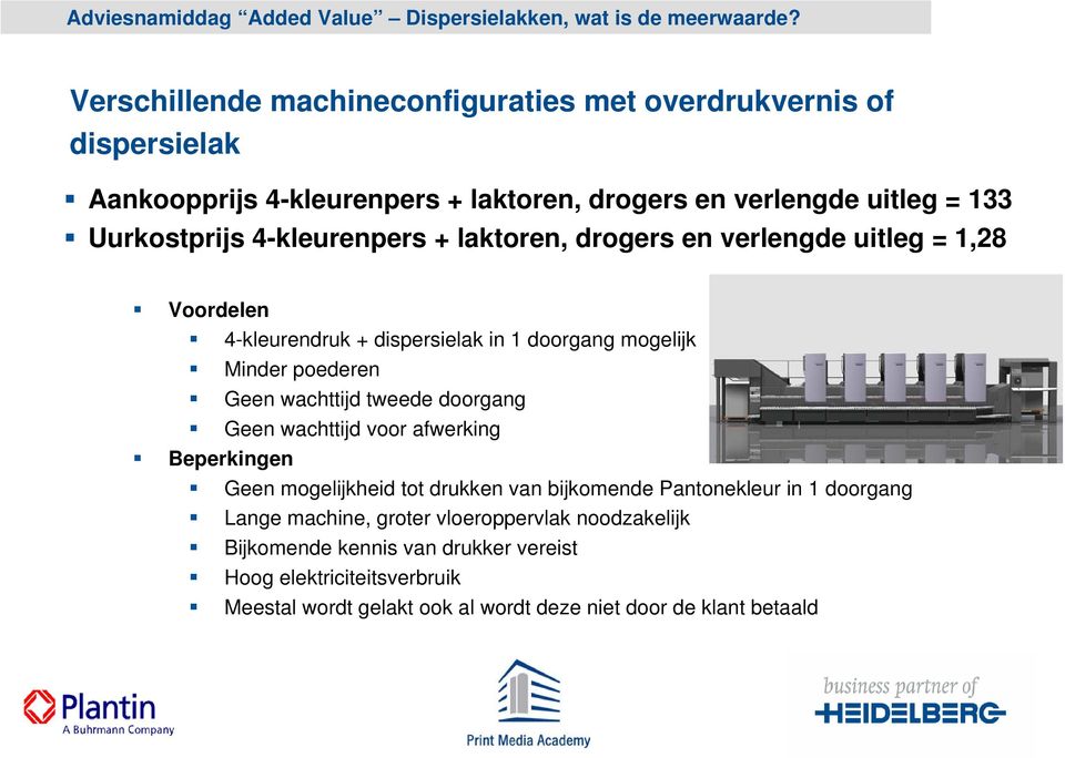 tweede doorgang Geen wachttijd voor afwerking Beperkingen Geen mogelijkheid tot drukken van bijkomende Pantonekleur in 1 doorgang Lange machine, groter