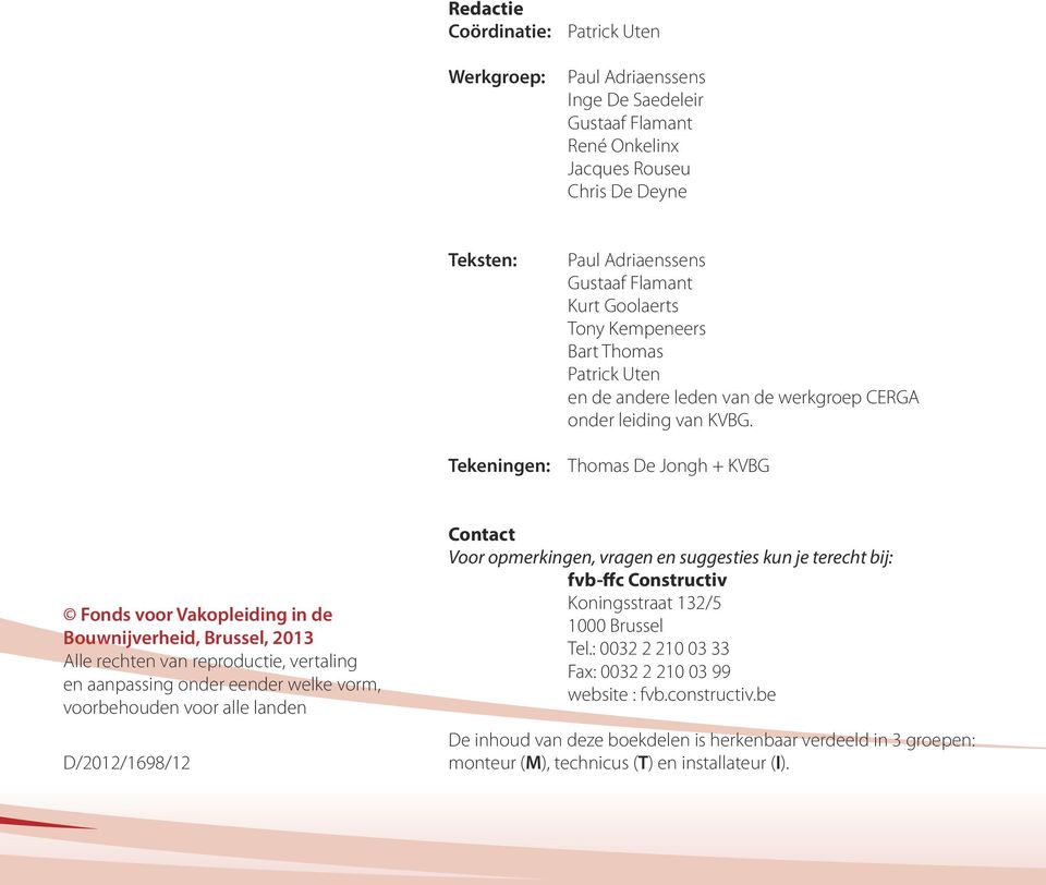 Thomas De Jongh + KVBG Fonds voor Vakopleiding in de Bouwnijverheid, Brussel, 2013 Alle rechten van reproductie, vertaling en aanpassing onder eender welke vorm, voorbehouden voor alle landen