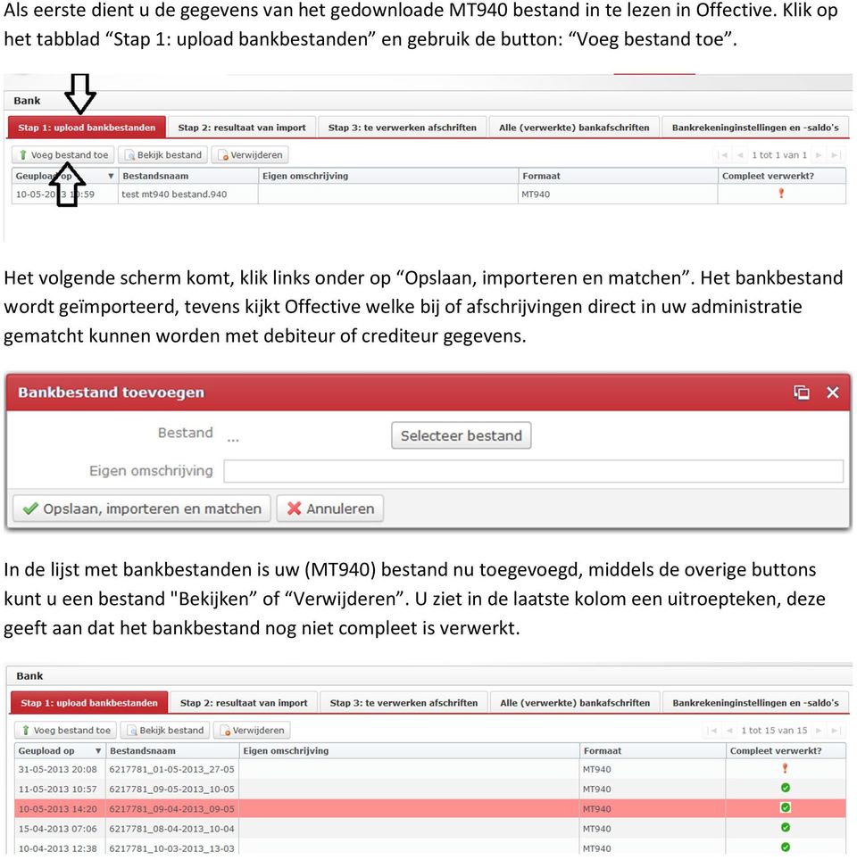 Het bankbestand wordt geïmporteerd, tevens kijkt Offective welke bij of afschrijvingen direct in uw administratie gematcht kunnen worden met debiteur of crediteur