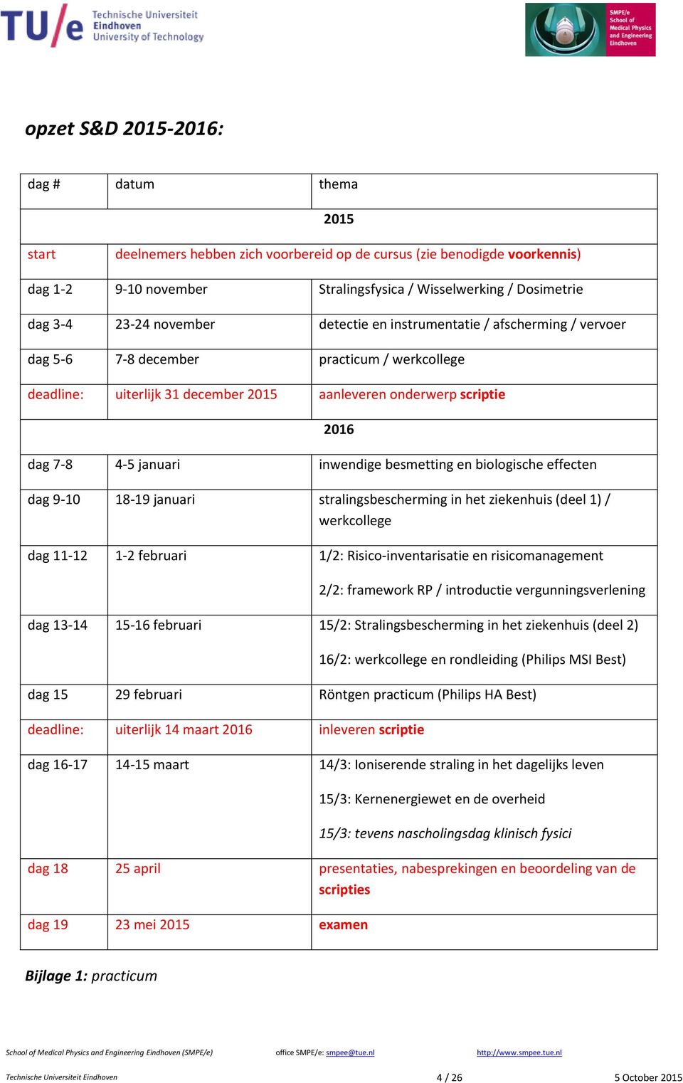 januari inwendige besmetting en biologische effecten dag 9-10 18-19 januari stralingsbescherming in het ziekenhuis (deel 1) / werkcollege dag 11-12 1-2 februari 1/2: Risico-inventarisatie en