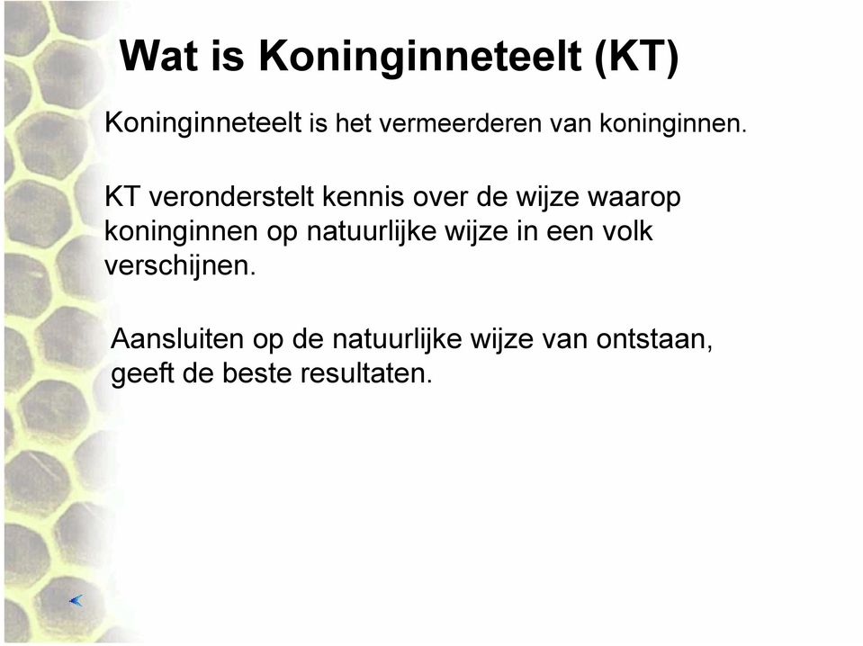 KT veronderstelt kennis over de wijze waarop koninginnen op