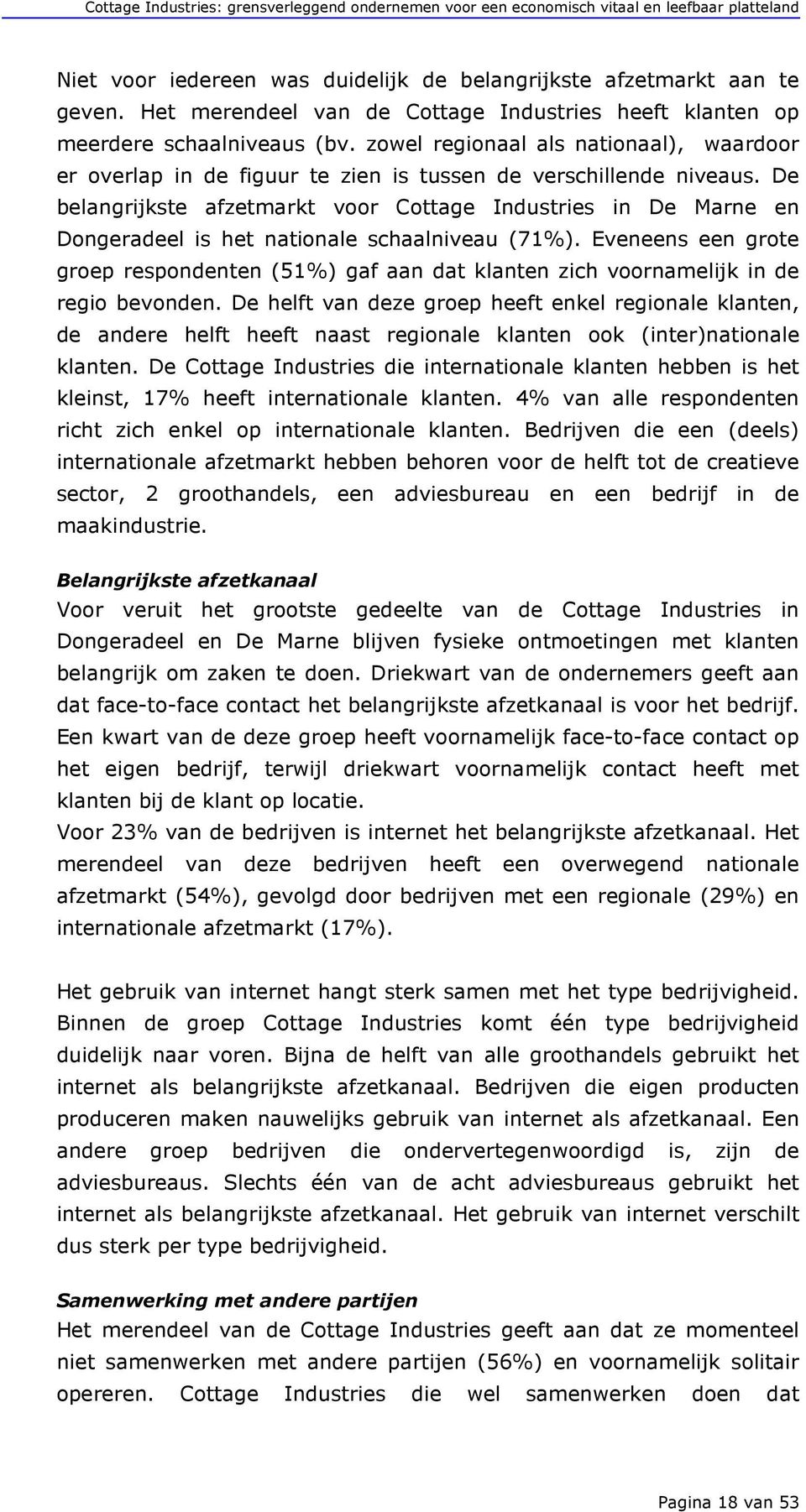 De belangrijkste afzetmarkt vr Cttage Industries in De Marne en Dngeradeel is het natinale schaalniveau (71%).