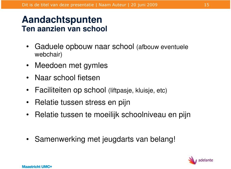 gymles Naar school fietsen Faciliteiten op school (liftpasje, kluisje, etc) Relatie tussen