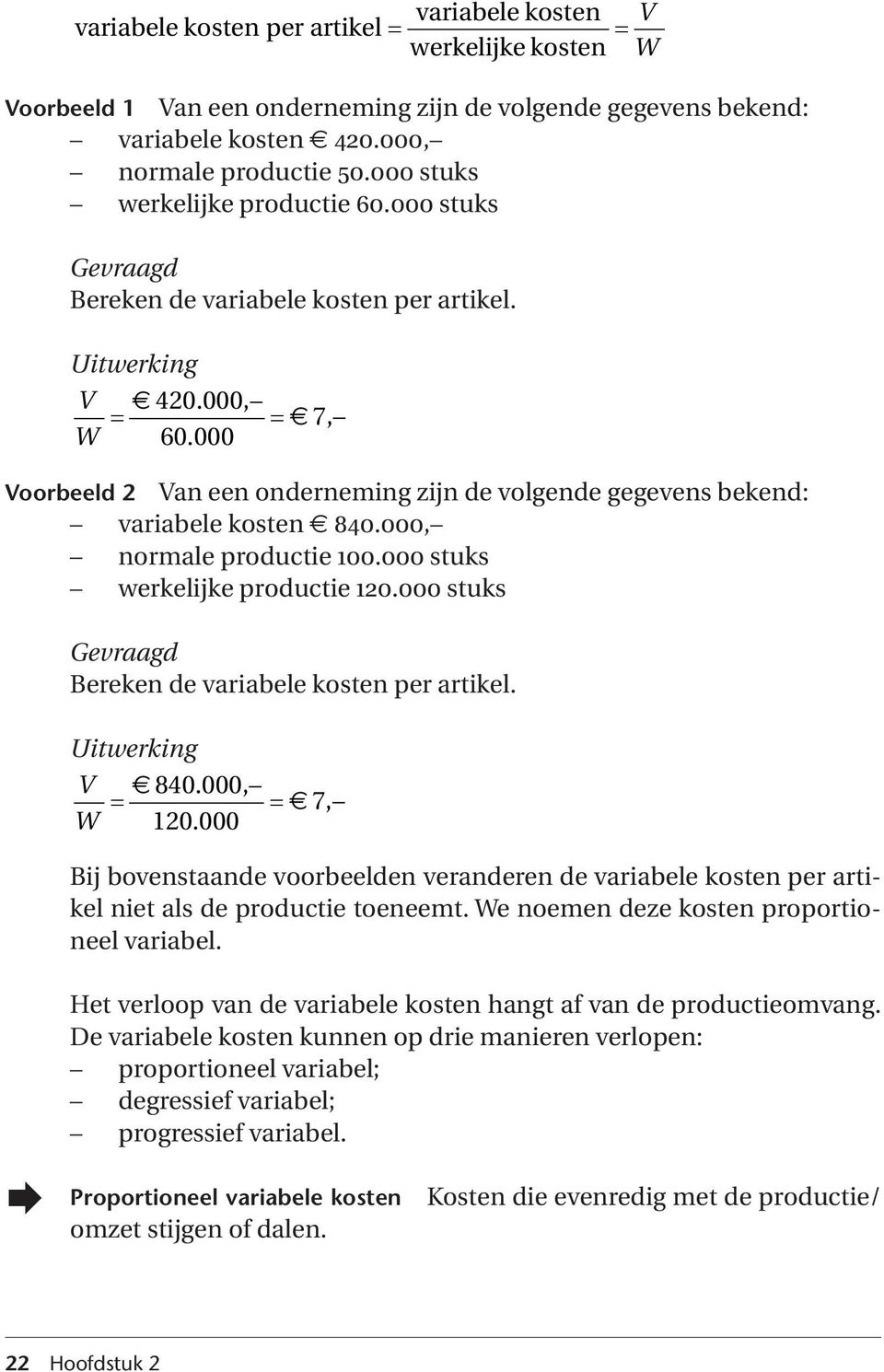 000, normale productie 100.000 stuks werkelijke productie 120.000 stuks Bereken de variabele kosten per artikel. V 840.000, 7, W 120.