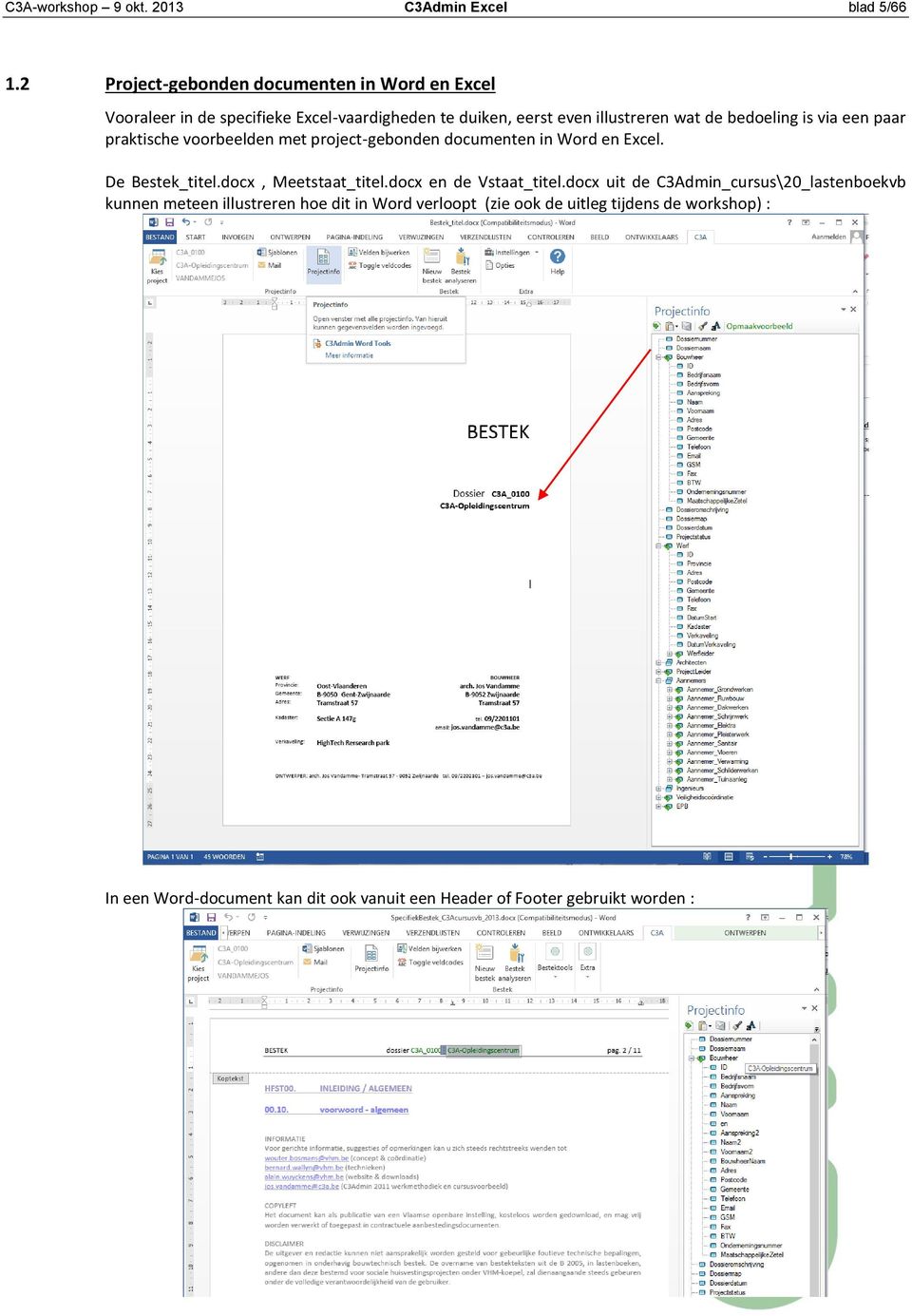 bedoeling is via een paar praktische voorbeelden met project-gebonden documenten in Word en Excel. De Bestek_titel.docx, Meetstaat_titel.