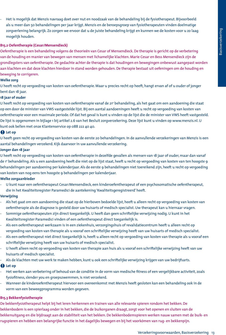 B15.2 Oefentherapie (Cesar/Mensendieck) Oefentherapie is een behandeling volgens de theorieën van Cesar of Mensendieck.