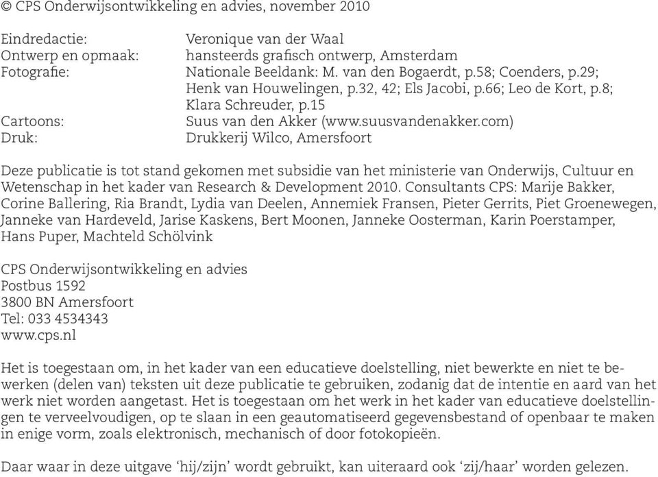 com) Drukkerij Wilco, Amersfoort Deze publicatie is tot stand gekomen met subsidie van het ministerie van Onderwijs, Cultuur en Wetenschap in het kader van Research & Development 2010.