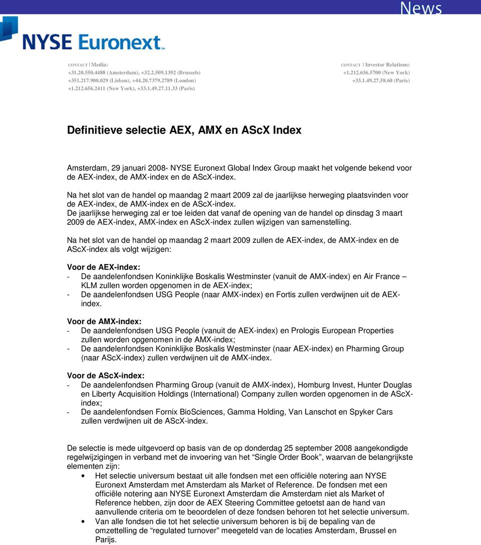 60 (Paris) Definitieve selectie AEX, AMX en AScX Index Amsterdam, 29 januari 2008- NYSE Euronext Global Index Group maakt het volgende bekend voor de AEX-index, de AMX-index en de AScX-index.