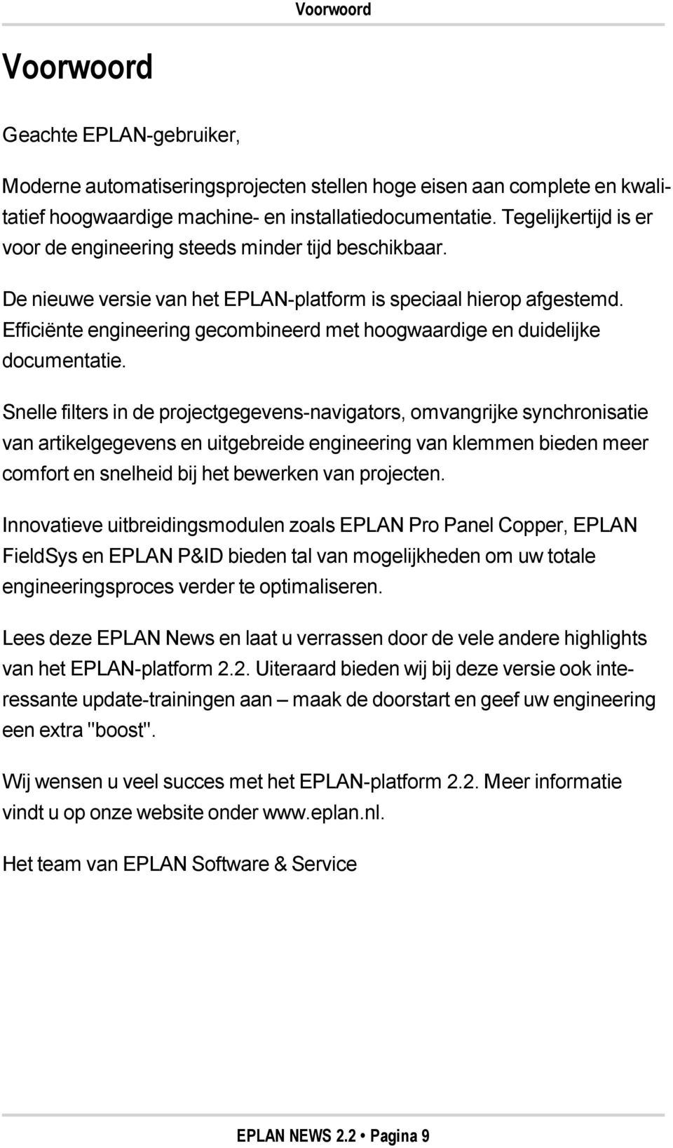 Efficiënte engineering gecombineerd met hoogwaardige en duidelijke documentatie.