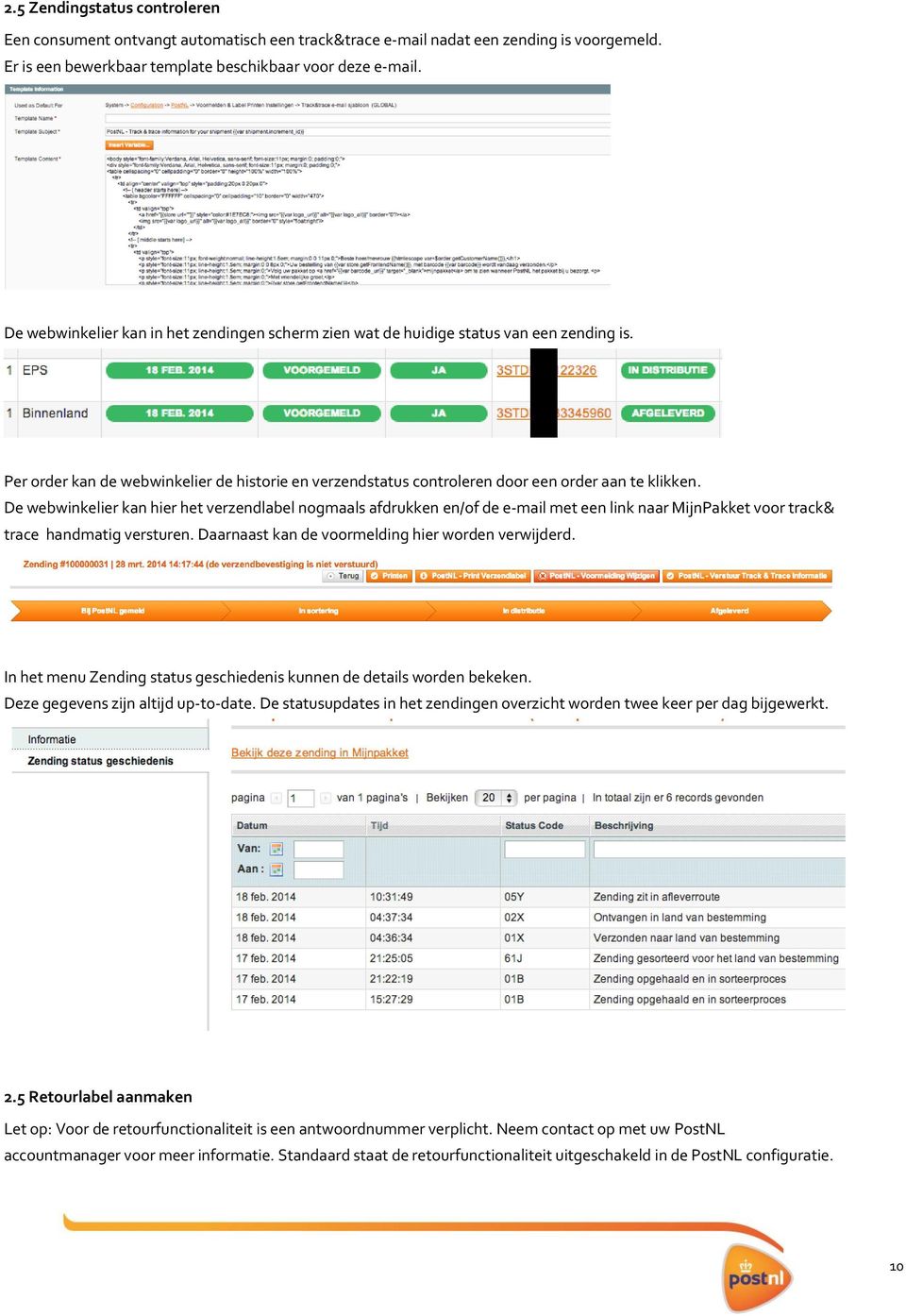 De webwinkelier kan hier het verzendlabel nogmaals afdrukken en/of de e-mail met een link naar MijnPakket voor track& trace handmatig versturen. Daarnaast kan de voormelding hier worden verwijderd.