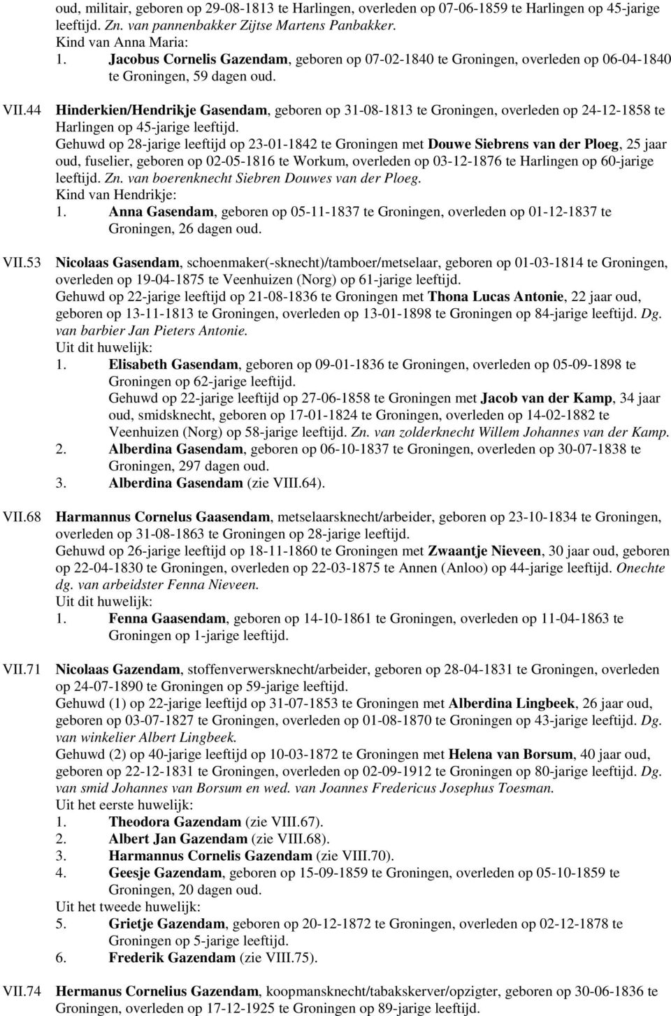 44 Hinderkien/Hendrikje Gasendam, geboren op 31-08-1813 te Groningen, overleden op 24-12-1858 te Harlingen op 45-jarige leeftijd.