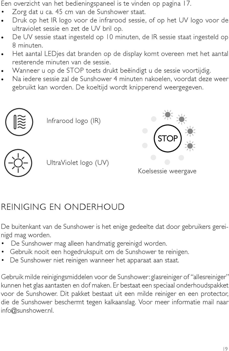 Het aantal LEDjes dat branden op de display komt overeen met het aantal resterende minuten van de sessie. Wanneer u op de STOP toets drukt beëindigt u de sessie voortijdig.