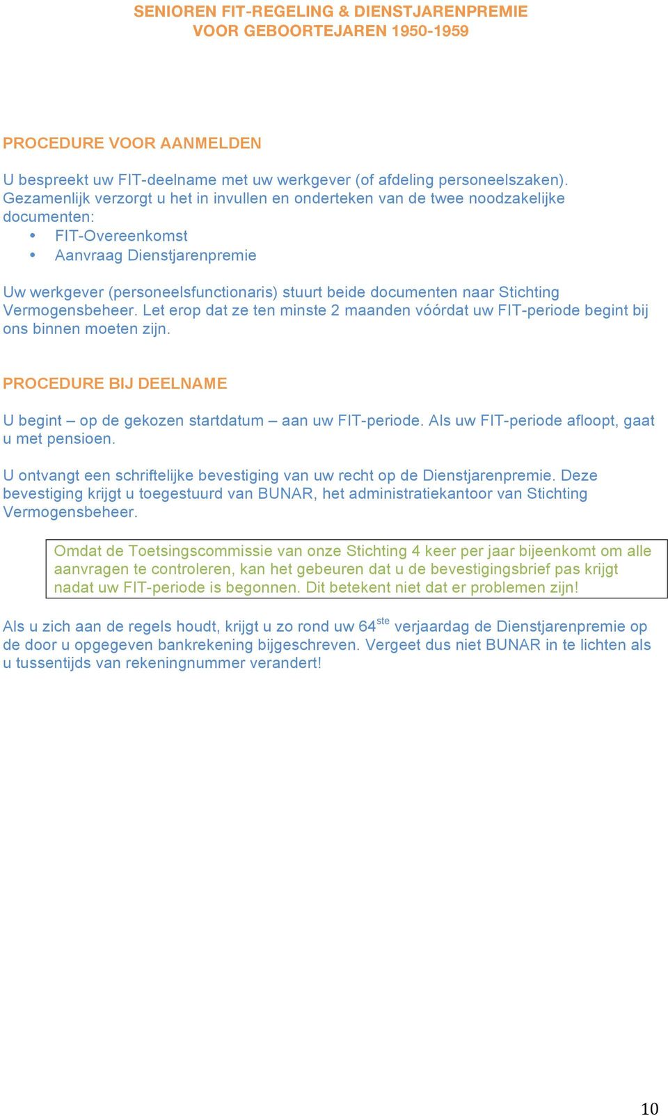 naar Stichting Vermogensbeheer. Let erop dat ze ten minste 2 maanden vóórdat uw FIT-periode begint bij ons binnen moeten zijn.