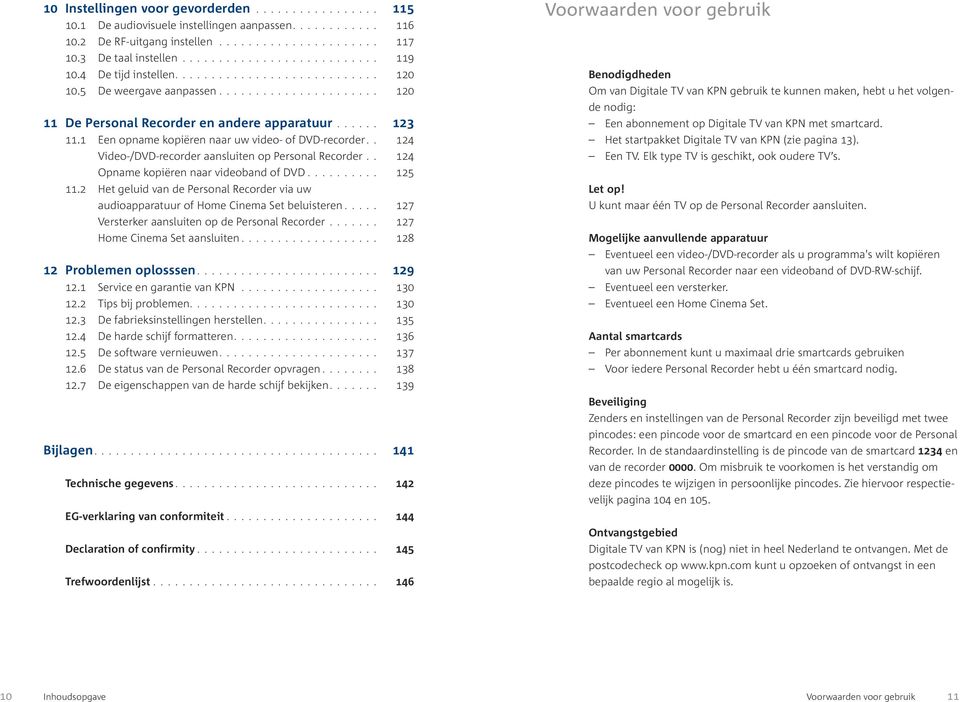 1 Een opname kopiëren naar uw video- of DVD-recorder.. 124 Video-/DVD-recorder aansluiten op Personal Recorder.. 124 Opname kopiëren naar videoband of DVD.......... 125 11.