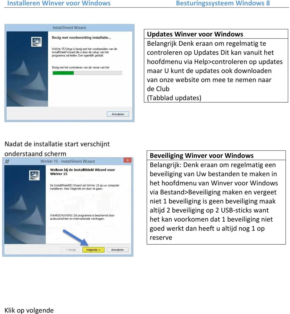 Beveiliging Winver voor Windows Belangrijk: Denk eraan om regelmatig een beveiliging van Uw bestanden te maken in het hoofdmenu van Winver voor Windows via Bestand>Beveiliging maken en