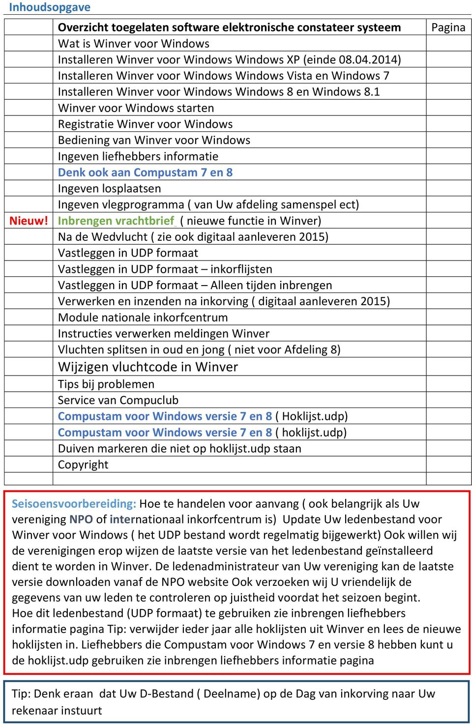 1 Winver voor Windows starten Registratie Winver voor Windows Bediening van Winver voor Windows Ingeven liefhebbers informatie Denk ook aan Compustam 7 en 8 Ingeven losplaatsen Ingeven vlegprogramma