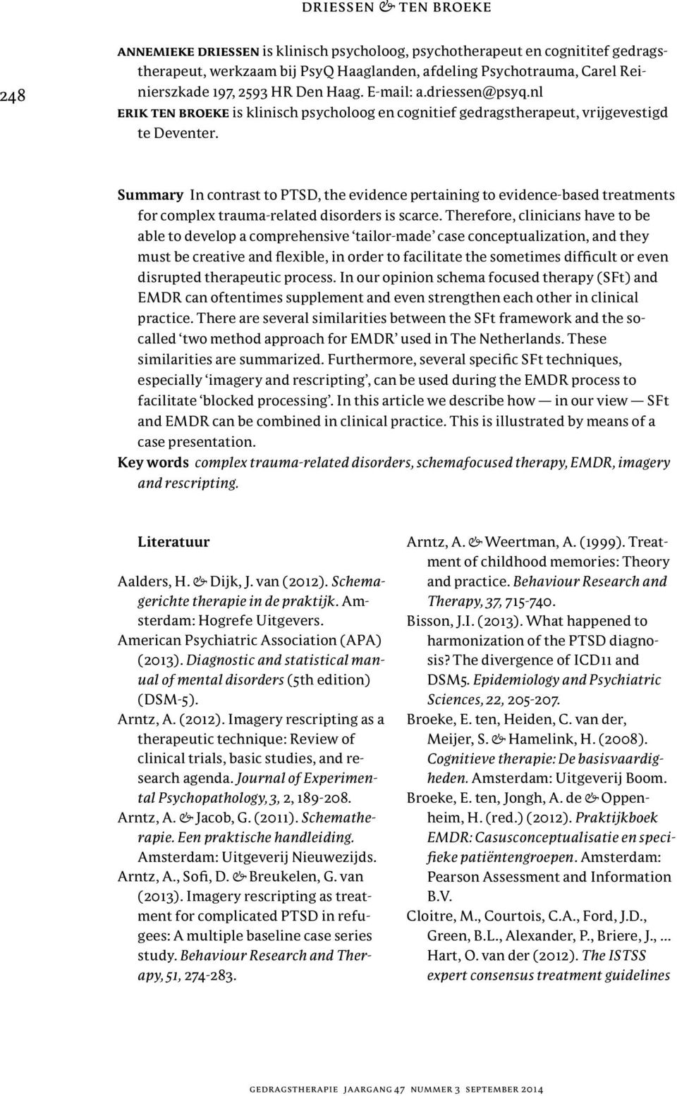 Summary In contrast to PTSD, the evidence pertaining to evidence-based treatments for complex trauma-related disorders is scarce.