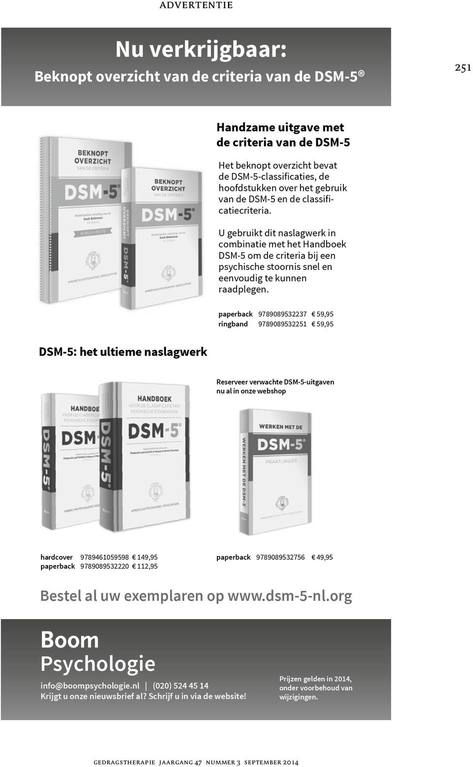 paperback 9789089532237 59,95 ringband 9789089532251 59,95 DSM-5: het ultieme naslagwerk Reserveer verwachte DSM-5-uitgaven nu al in onze webshop hardcover 9789461059598 149,95 paperback