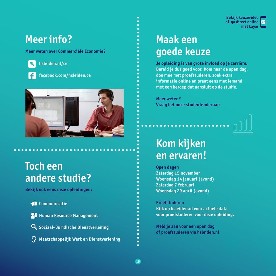 Kom naar de open dag, doe mee met proefstuderen, zoek extra informatie online en praat eens met iemand met een beroep dat aansluit op de studie. Meer weten?