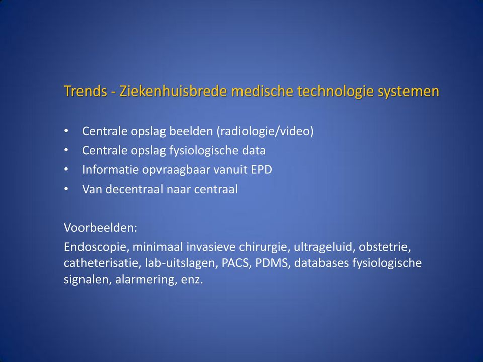 decentraal naar centraal Voorbeelden: Endoscopie, minimaal invasieve chirurgie,
