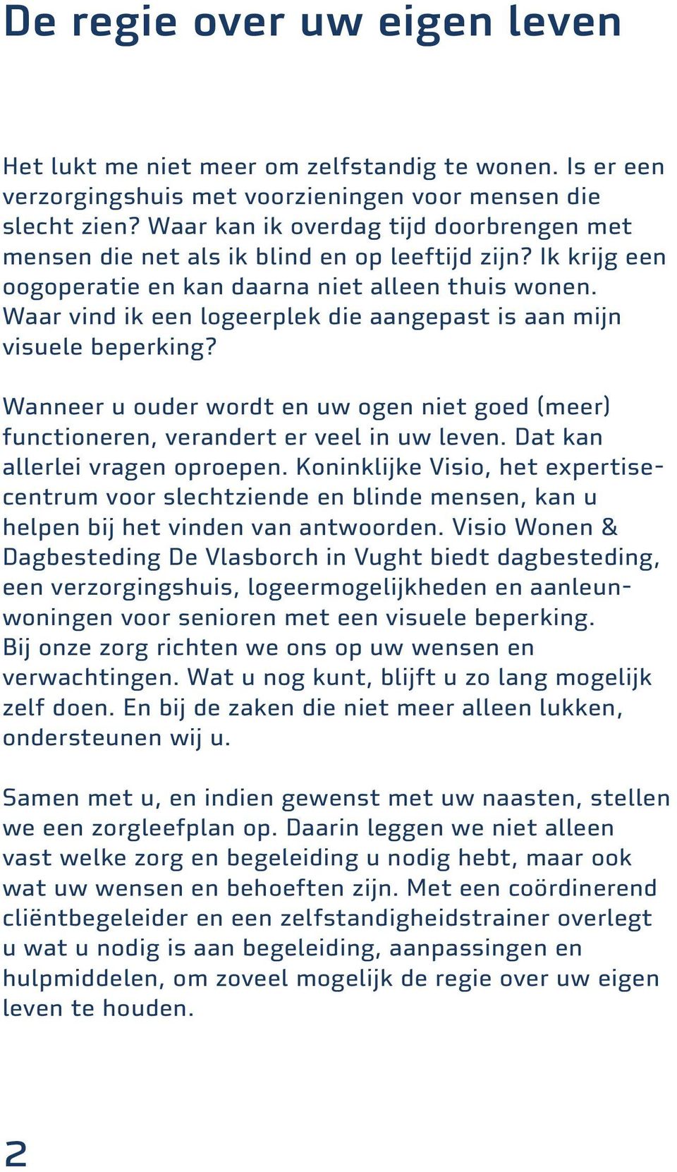 Waar vind ik een logeerplek die aangepast is aan mijn visuele beperking? Wanneer u ouder wordt en uw ogen niet goed (meer) functioneren, verandert er veel in uw leven.