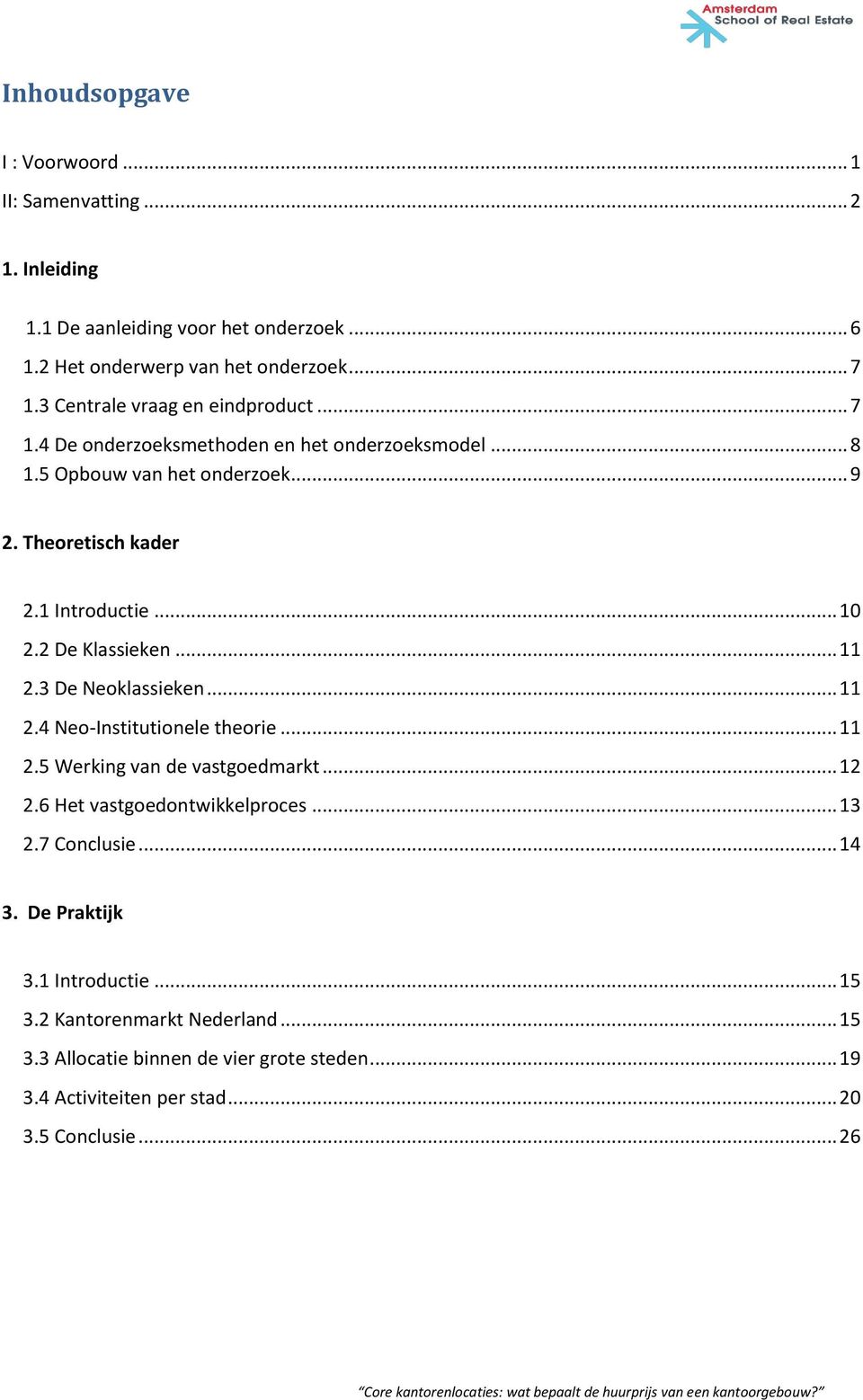 2 De Klassieken... 11 2.3 De Neoklassieken... 11 2.4 Neo-Institutionele theorie... 11 2.5 Werking van de vastgoedmarkt... 12 2.6 Het vastgoedontwikkelproces... 13 2.