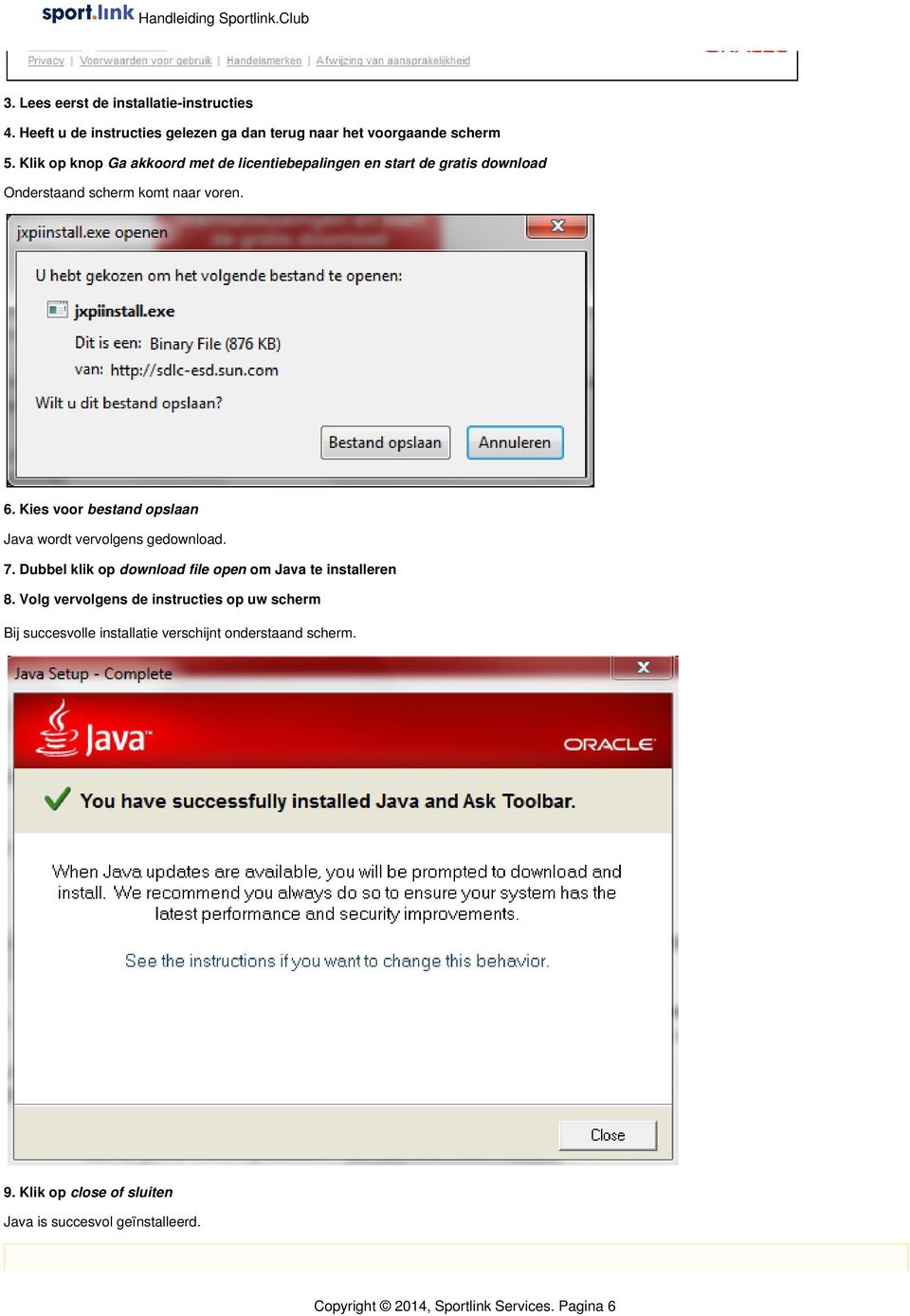 Kies voor bestand opslaan Java wordt vervolgens gedownload. 7. Dubbel klik op download file open om Java te installeren 8.