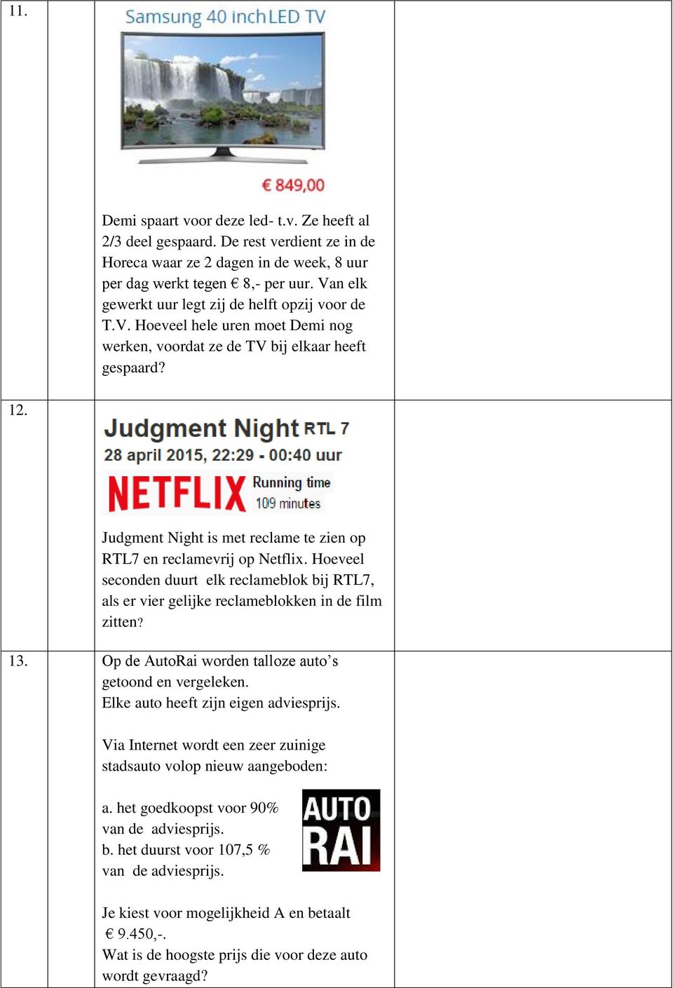 Judgment Night is met reclame te zien op RTL7 en reclamevrij op Netflix. Hoeveel seconden duurt elk reclameblok bij RTL7, als er vier gelijke reclameblokken in de film zitten? 13.