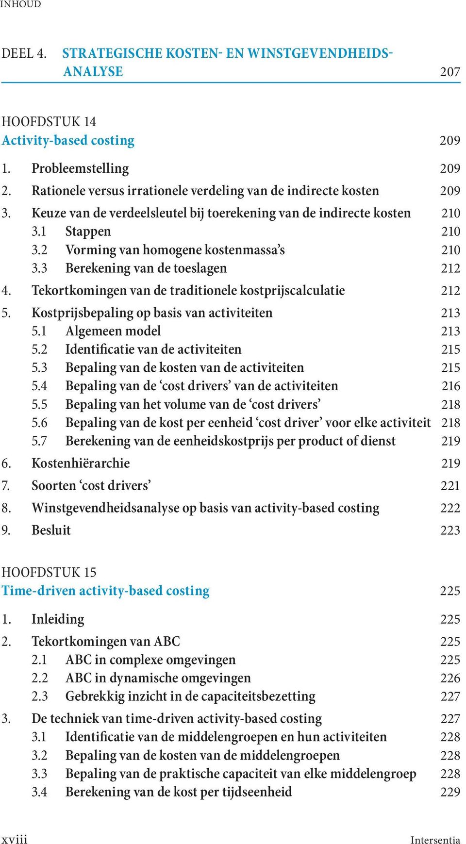 Tekortkomingen van de traditionele kostprijscalculatie 212 5. Kostprijsbepaling op basis van activiteiten 213 5.1 Algemeen model 213 5.2 Identificatie van de activiteiten 215 5.