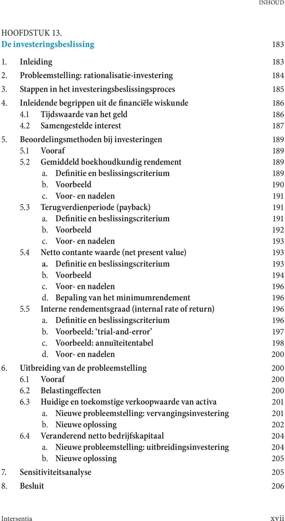 2 Gemiddeld boekhoudkundig rendement 189 a. Definitie en beslissingscriterium 189 b. Voorbeeld 190 c. Voor- en nadelen 191 5.3 Terugverdienperiode (payback) 191 a.