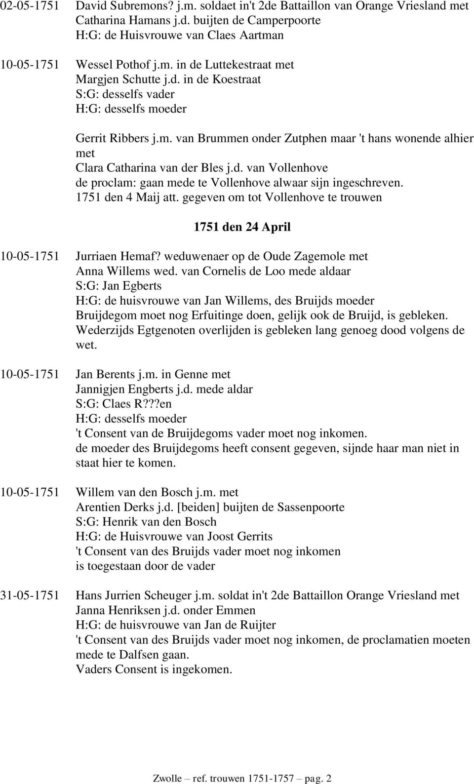 1751 den 4 Maij att. gegeven om tot Vollenhove te trouwen 1751 den 24 April 10-05-1751 Jurriaen Hemaf? weduwenaer op de Oude Zagemole met Anna Willems wed.
