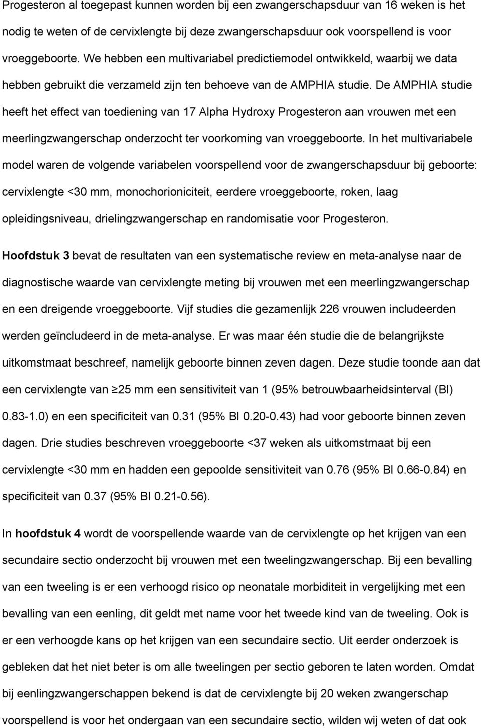 De AMPHIA studie heeft het effect van toediening van 17 Alpha Hydroxy Progesteron aan vrouwen met een meerlingzwangerschap onderzocht ter voorkoming van vroeggeboorte.