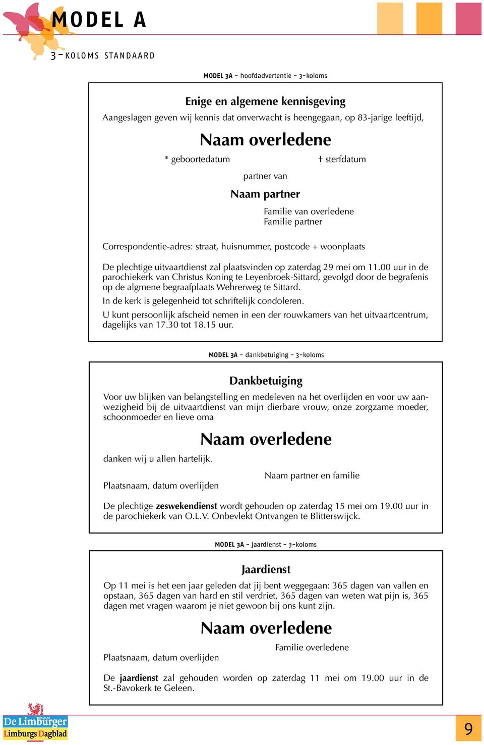 00 uur in de parochiekerk van Christus Koning te Leyenbroek-Sittard, gevolgd door de begrafenis op de algmene begraafplaats Wehrerweg te Sittard. In de kerk is gelegenheid tot schriftelijk condoleren.