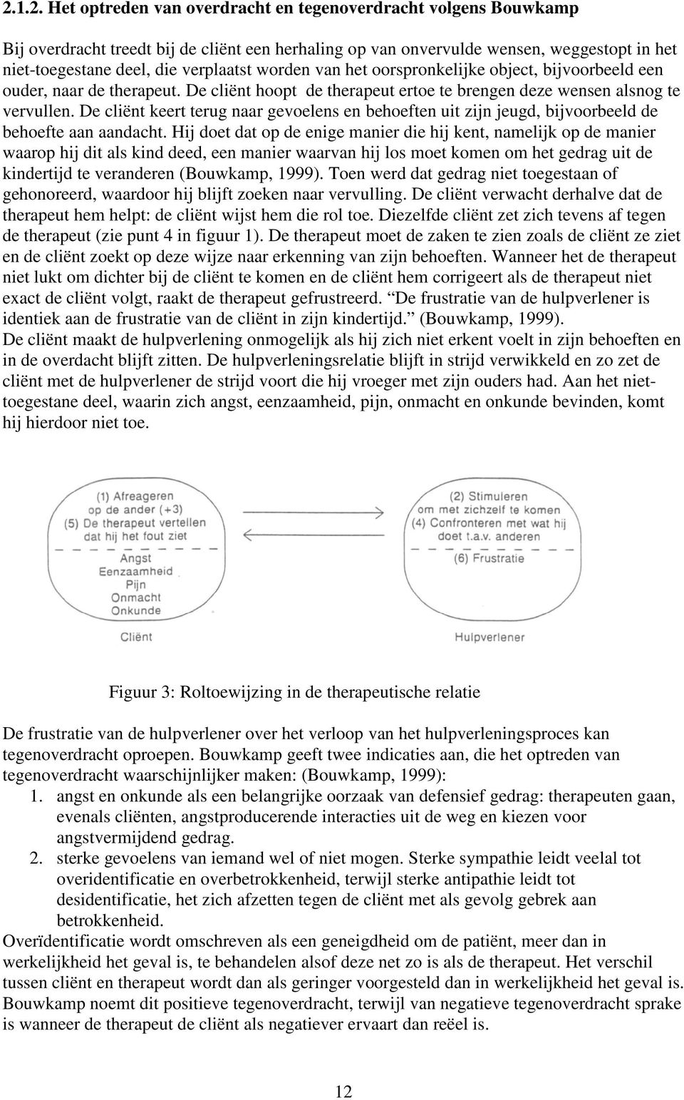 De cliënt keert terug naar gevoelens en behoeften uit zijn jeugd, bijvoorbeeld de behoefte aan aandacht.