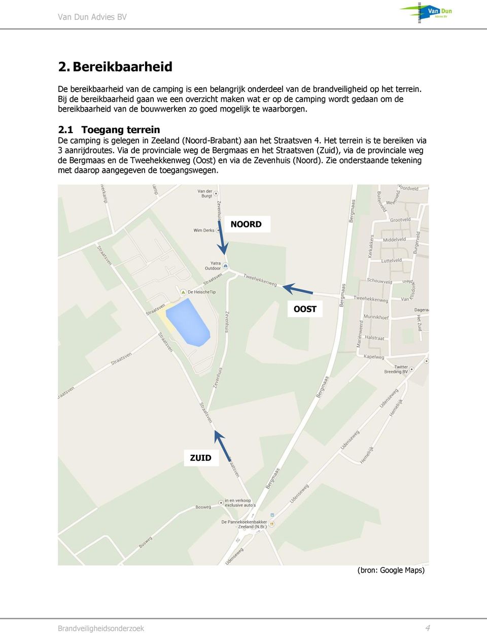 1 Toegang terrein De camping is gelegen in Zeeland (Noord-Brabant) aan het Straatsven 4. Het terrein is te bereiken via 3 aanrijdroutes.