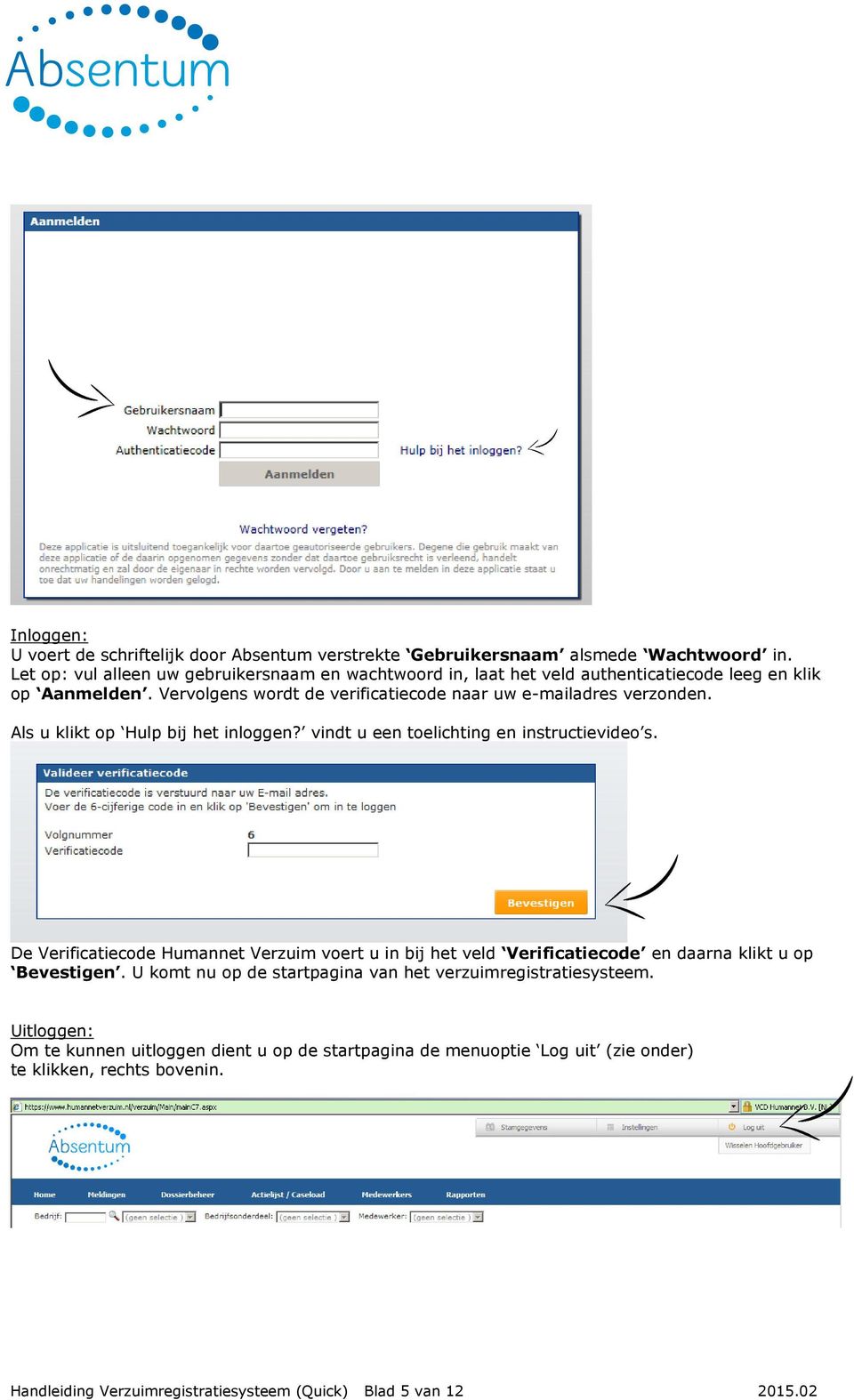 Als u klikt op Hulp bij het inloggen? vindt u een toelichting en instructievideo s.