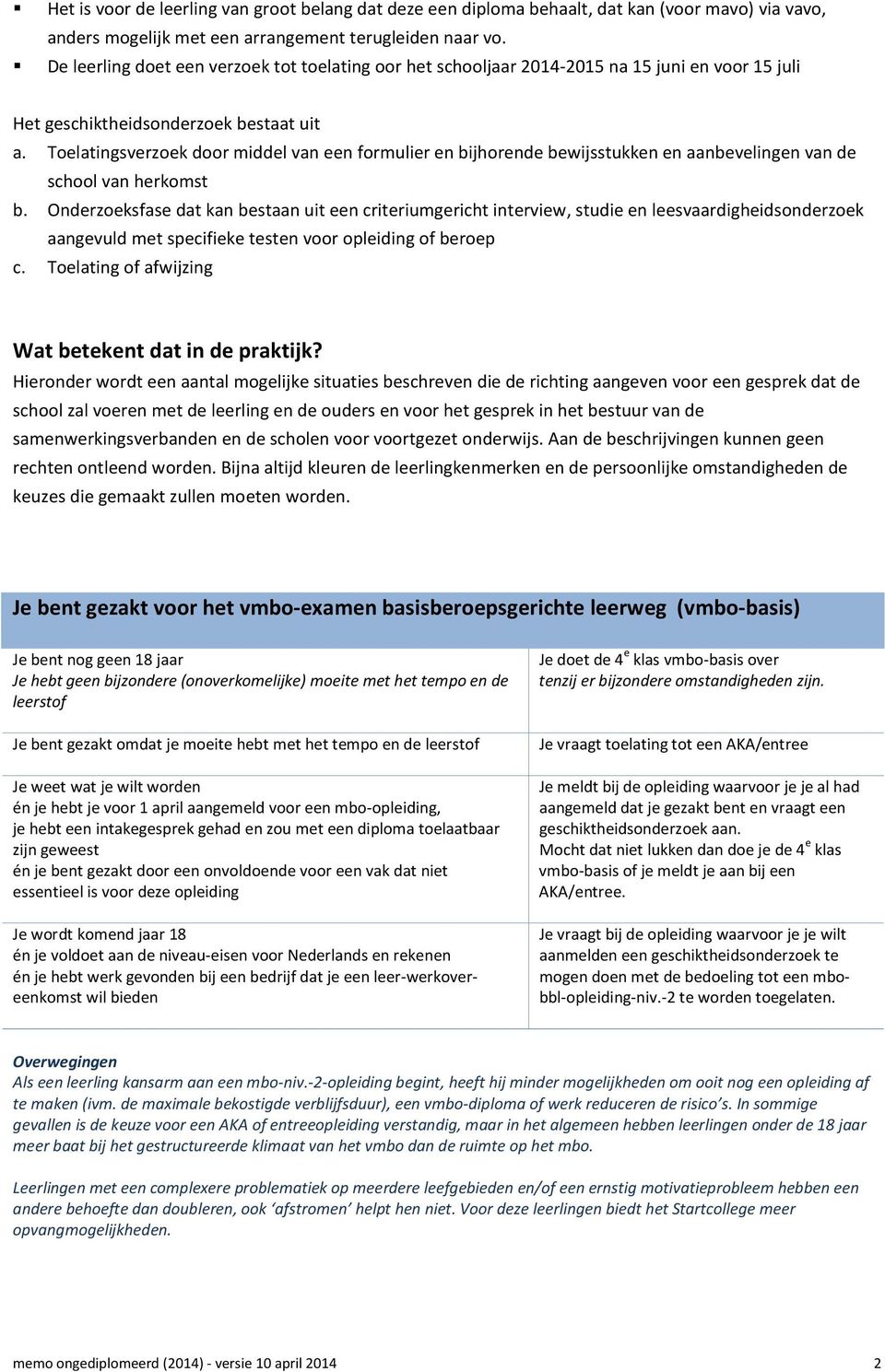 Toelatingsverzoek door middel van een formulier en bijhorende bewijsstukken en aanbevelingen van de school van herkomst b.