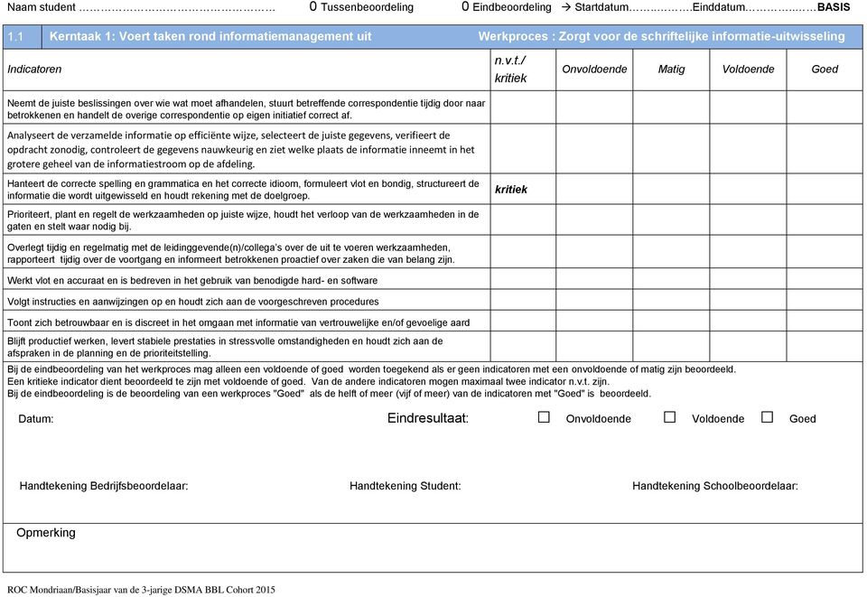 correspondentie tijdig door naar betrokkenen en handelt de overige correspondentie op eigen initiatief correct af.