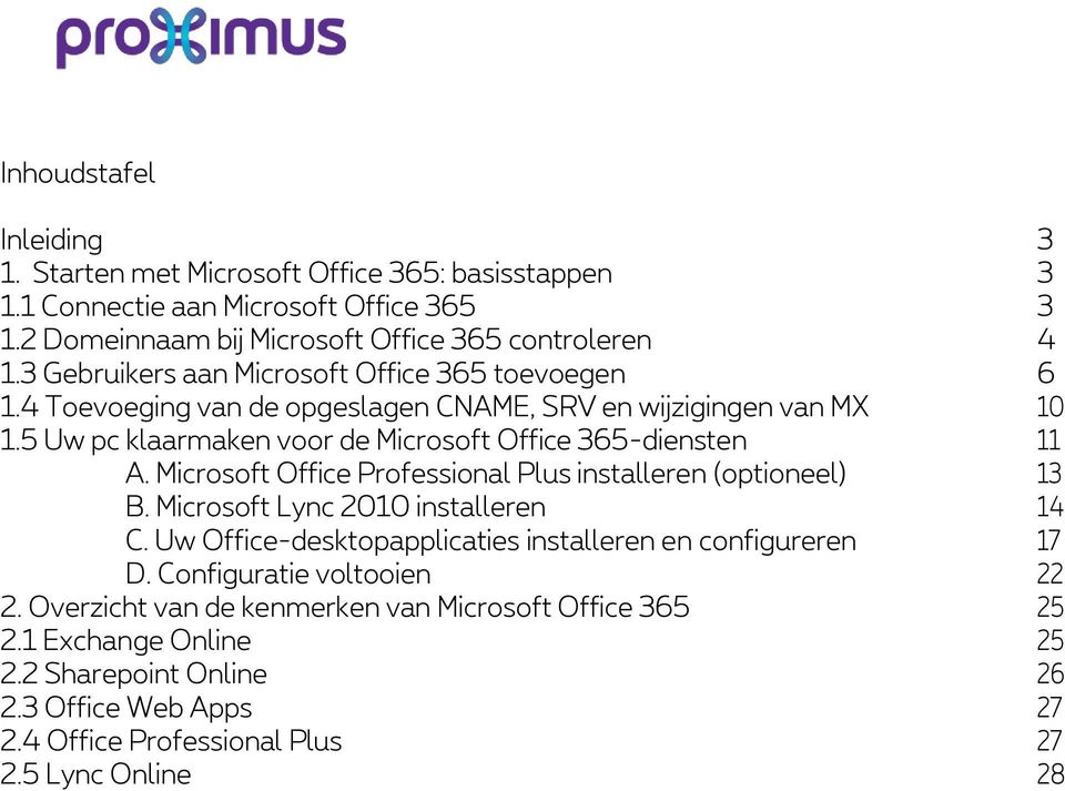 Microsoft Office Professional Plus installeren (optioneel) 13 B. Microsoft Lync 2010 installeren 14 C. Uw Office-desktopapplicaties installeren en configureren 17 D.