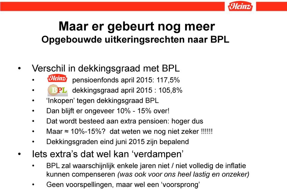 Dat wordt besteed aan extra pensioen: hoger dus Maar 10%-15%? dat weten we nog niet zeker!