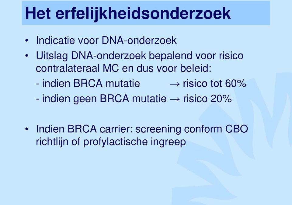 - indien BRCA mutatie risico tot 60% - indien geen BRCA mutatie risico