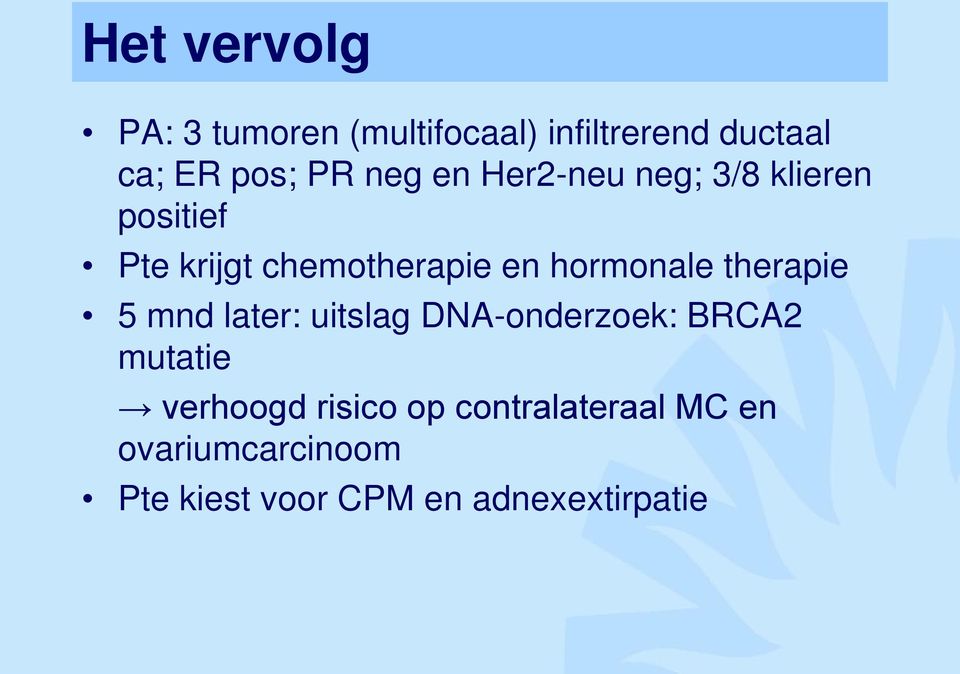 hormonale therapie 5 mnd later: uitslag DNA-onderzoek: BRCA2 mutatie verhoogd