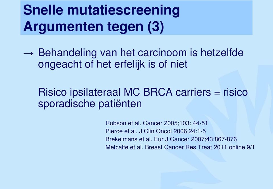 sporadische patiënten Robson et al. Cancer 2005;103: 44-51 Pierce et al.