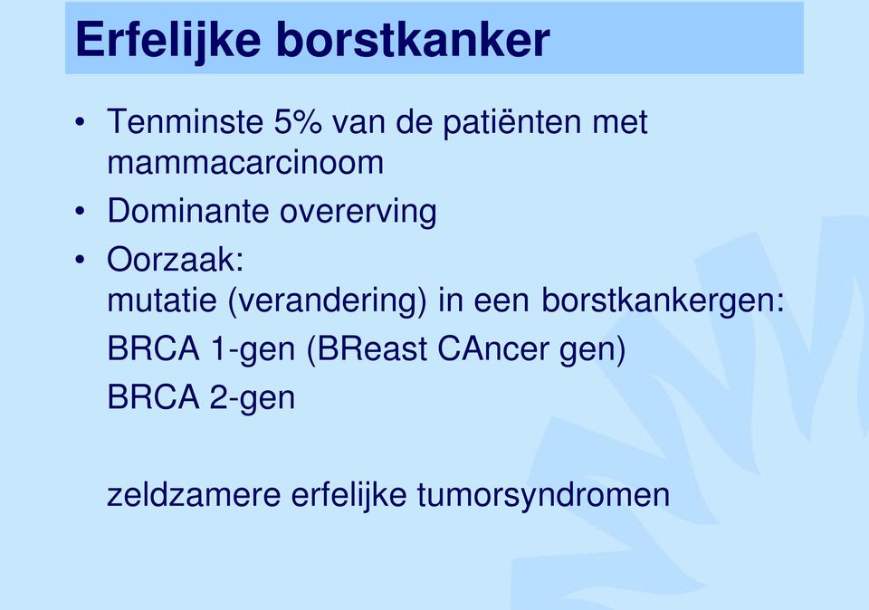 (verandering) in een borstkankergen: BRCA 1-gen (BReast