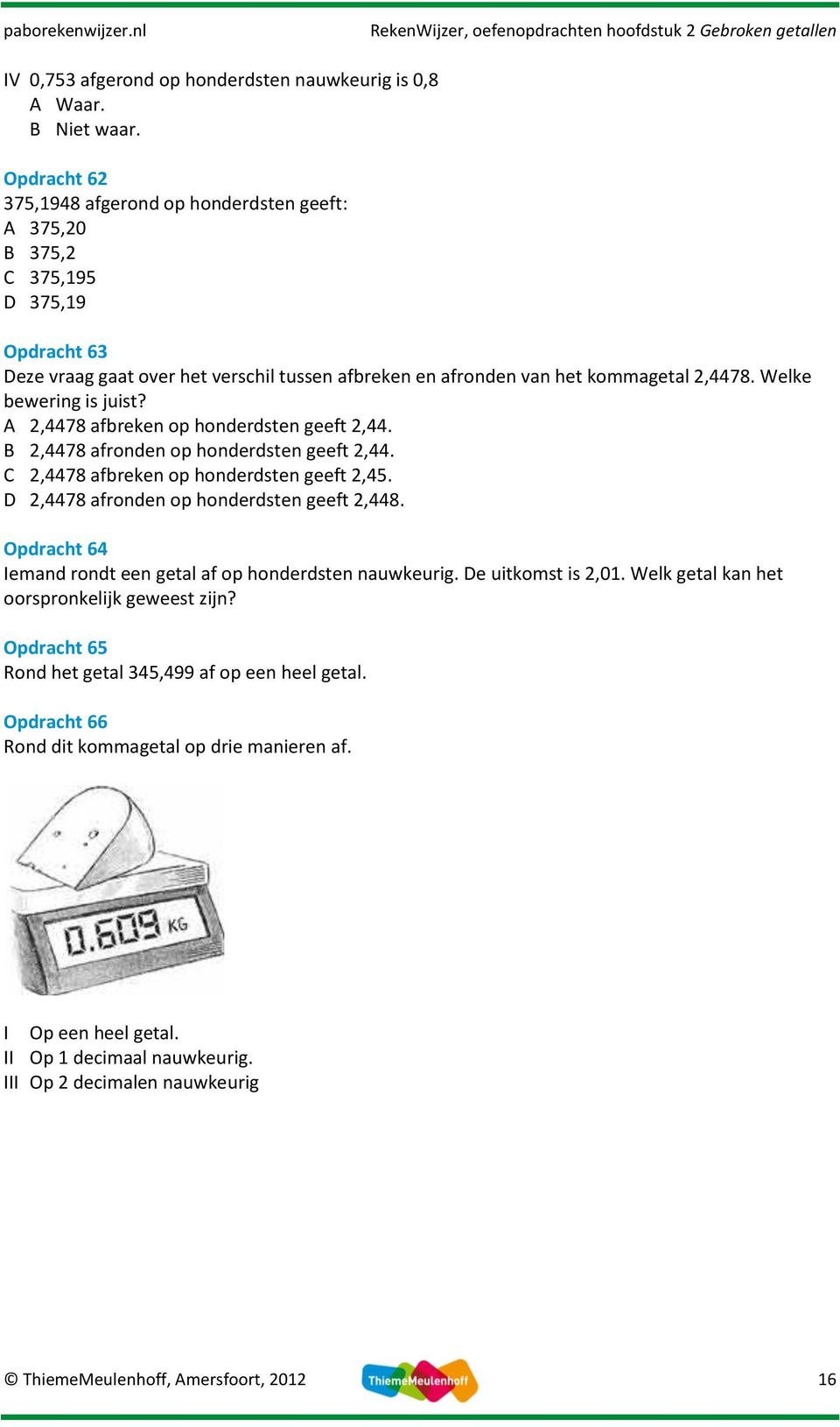 ,78 afbreken op honderdsten geeft,.,78 afronden op honderdsten geeft,.,78 afbreken op honderdsten geeft,5.,78 afronden op honderdsten geeft,8.