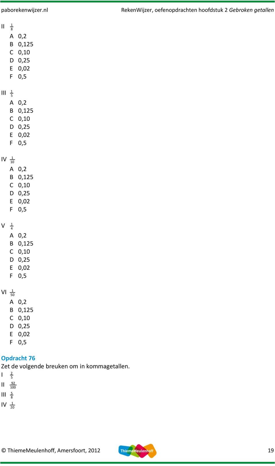 0,5 0,0 0,5 E 0,0 F 0,5 V 50 0, 0,5 0,0 0,5 E 0,0 F 0,5 Opdracht 76 Zet de