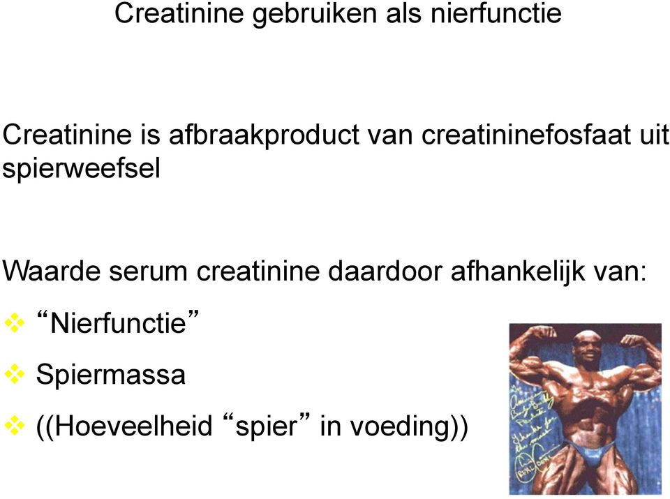 Waarde serum creatinine daardoor afhankelijk van: v