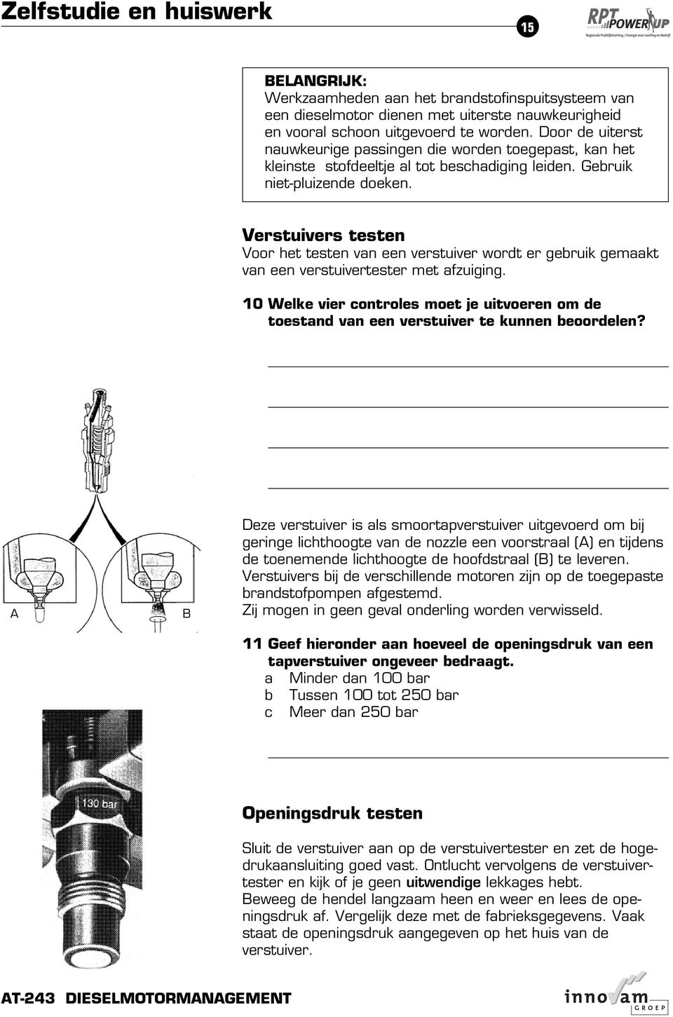 Verstuivers testen Voor het testen van een verstuiver wordt er gebruik gemaakt van een verstuivertester met afzuiging.