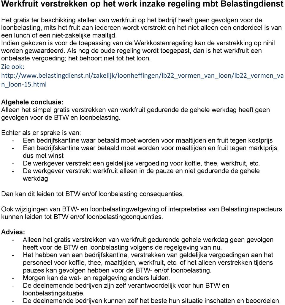 Indien gekozen is voor de toepassing van de Werkkostenregeling kan de verstrekking op nihil worden gewaardeerd.